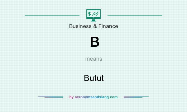 What does B mean? It stands for Butut