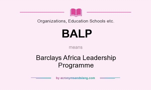 What does BALP mean? It stands for Barclays Africa Leadership Programme
