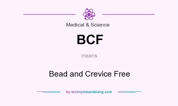 What does BCF mean? It stands for Bead and Crevice Free