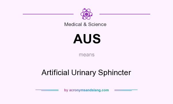 What does AUS mean? It stands for Artificial Urinary Sphincter