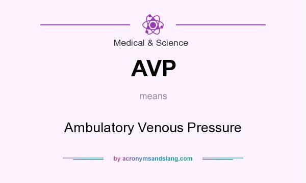 What does AVP mean? It stands for Ambulatory Venous Pressure