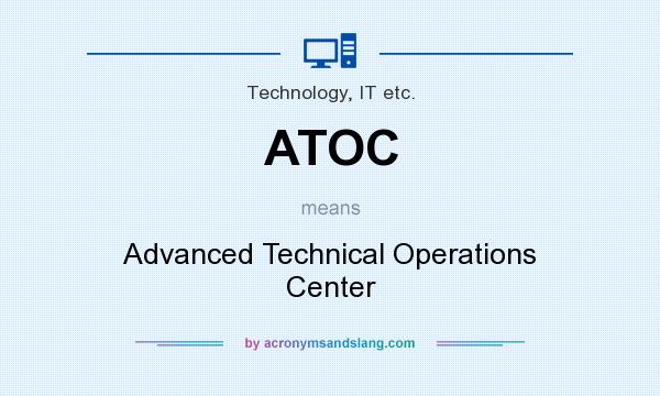 What does ATOC mean? It stands for Advanced Technical Operations Center