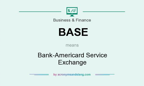 What does BASE mean? It stands for Bank-Americard Service Exchange