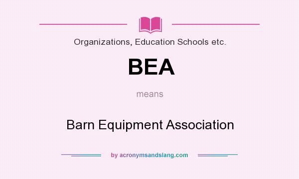 What does BEA mean? It stands for Barn Equipment Association