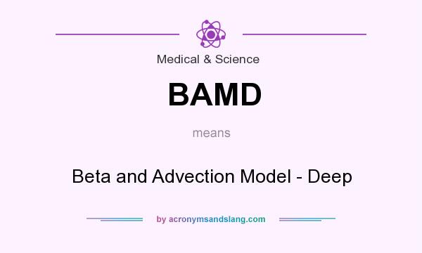 What does BAMD mean? It stands for Beta and Advection Model - Deep