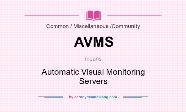 What does AVMS mean? It stands for Automatic Visual Monitoring Servers