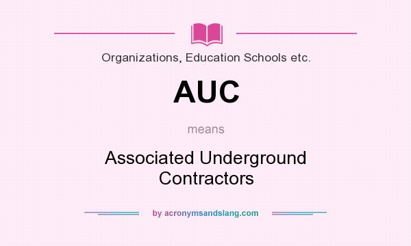 What does AUC mean? It stands for Associated Underground Contractors