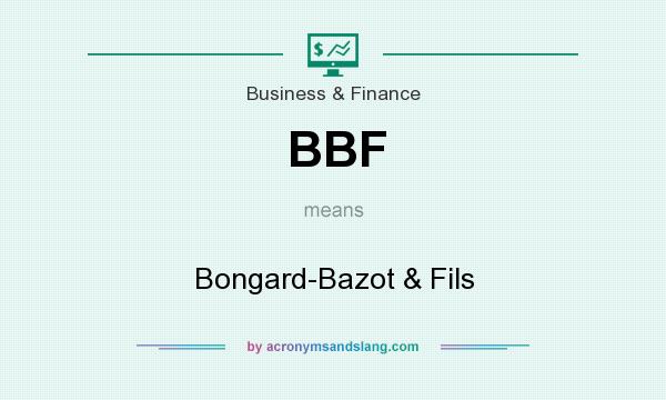 What does BBF mean? It stands for Bongard-Bazot & Fils