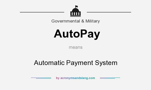 What does AutoPay mean? It stands for Automatic Payment System