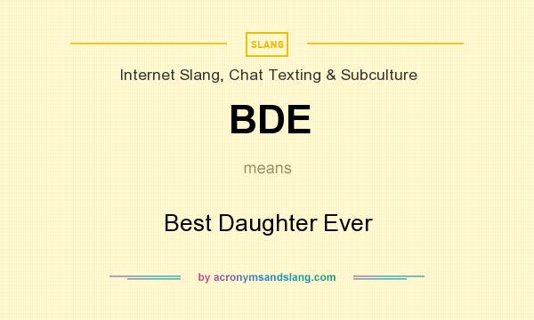 What does BDE mean? It stands for Best Daughter Ever