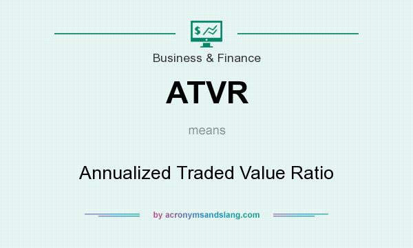 What does ATVR mean? It stands for Annualized Traded Value Ratio