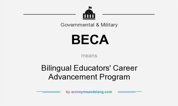 What does BECA mean? It stands for Bilingual Educators` Career Advancement Program