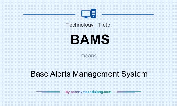 What does BAMS mean? It stands for Base Alerts Management System