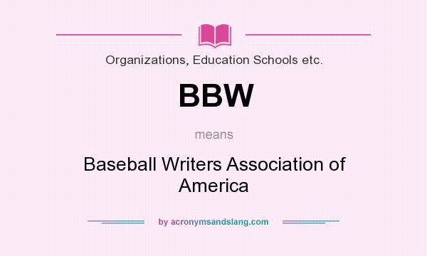 What does BBW mean? It stands for Baseball Writers Association of America