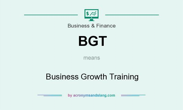 What does BGT mean? It stands for Business Growth Training