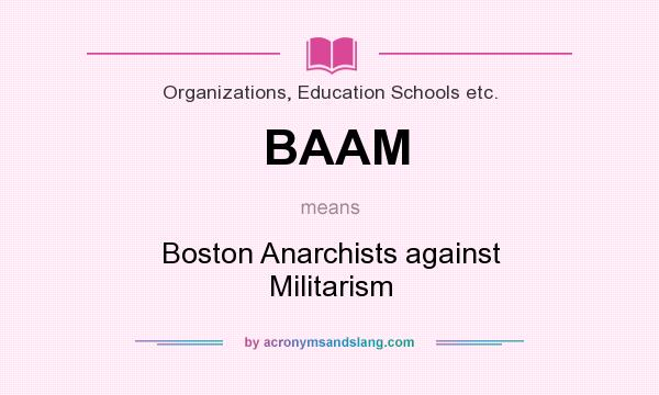 What does BAAM mean? It stands for Boston Anarchists against Militarism