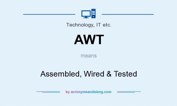What does AWT mean? It stands for Assembled, Wired & Tested