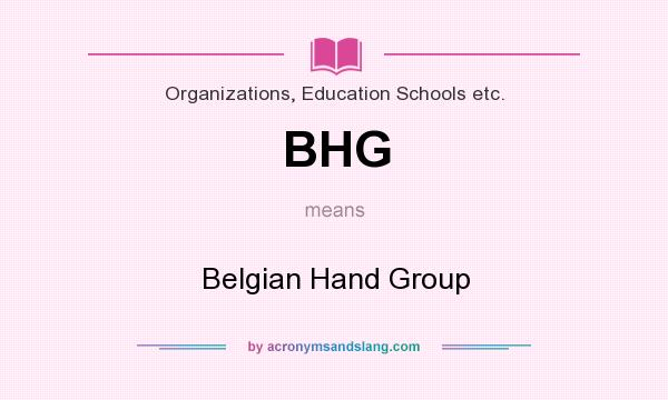 What does BHG mean? It stands for Belgian Hand Group