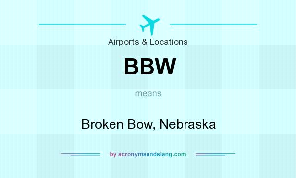 What does BBW mean? It stands for Broken Bow, Nebraska