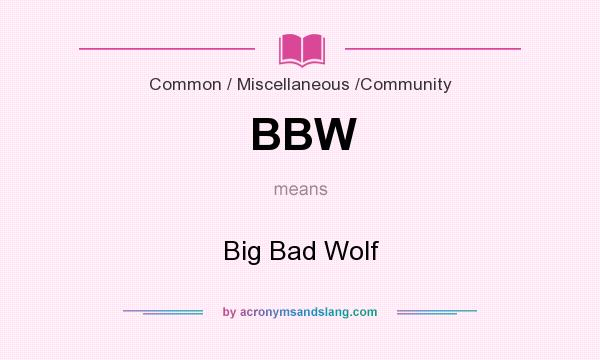 What does BBW mean? It stands for Big Bad Wolf