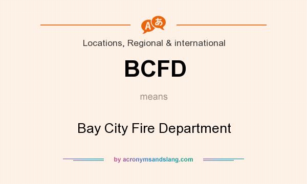 What does BCFD mean? It stands for Bay City Fire Department