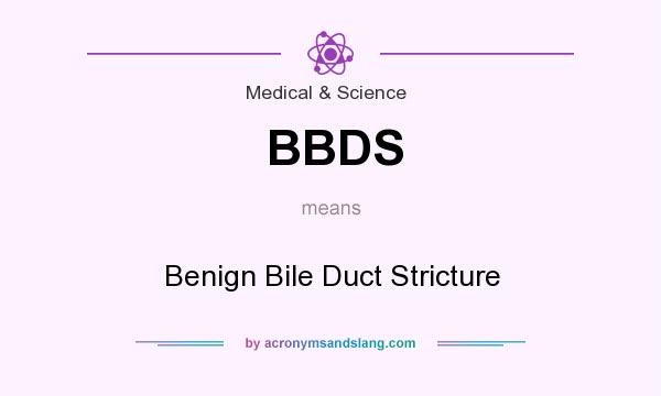 What does BBDS mean? It stands for Benign Bile Duct Stricture