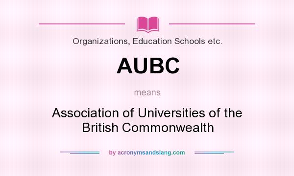 What does AUBC mean? It stands for Association of Universities of the British Commonwealth