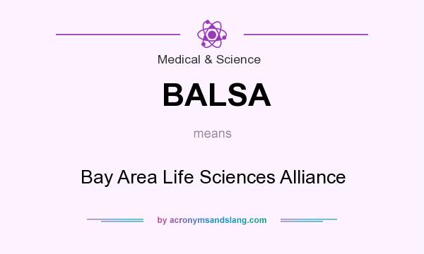 What does BALSA mean? It stands for Bay Area Life Sciences Alliance