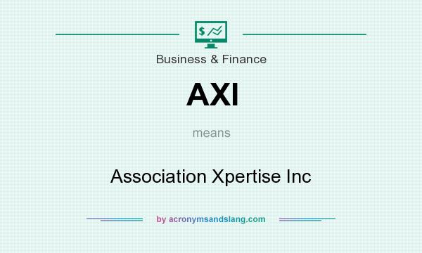 What does AXI mean? It stands for Association Xpertise Inc