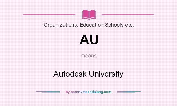 What does AU mean? It stands for Autodesk University