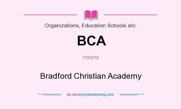 What does BCA mean? It stands for Bradford Christian Academy