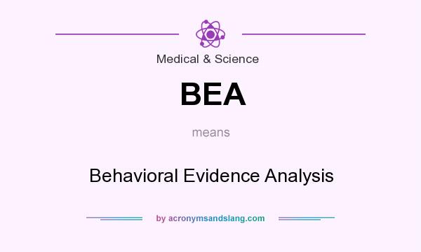 What does BEA mean? It stands for Behavioral Evidence Analysis