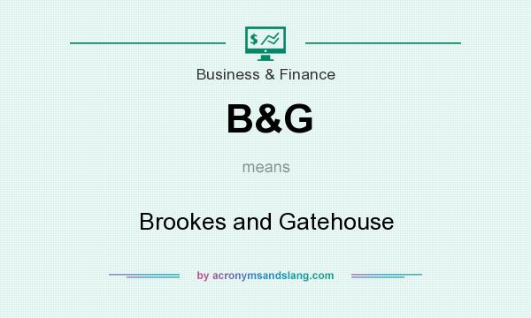 What does B&G mean? It stands for Brookes and Gatehouse