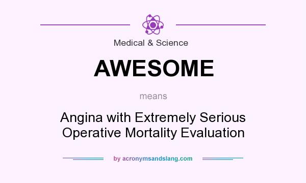 What does AWESOME mean? It stands for Angina with Extremely Serious Operative Mortality Evaluation