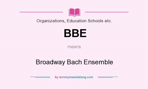 What does BBE mean? It stands for Broadway Bach Ensemble