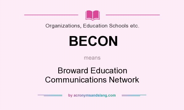What does BECON mean? It stands for Broward Education Communications Network