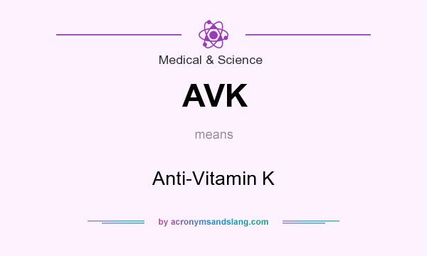 What does AVK mean? It stands for Anti-Vitamin K