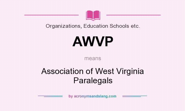 What does AWVP mean? It stands for Association of West Virginia Paralegals
