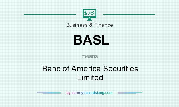 What does BASL mean? It stands for Banc of America Securities Limited