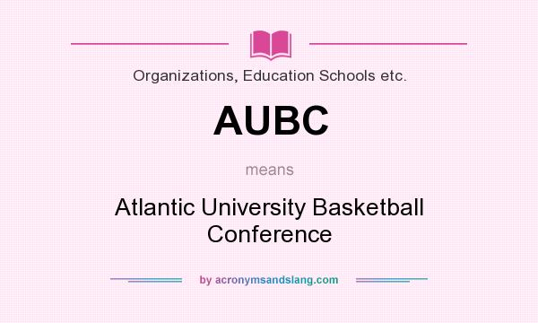 What does AUBC mean? It stands for Atlantic University Basketball Conference