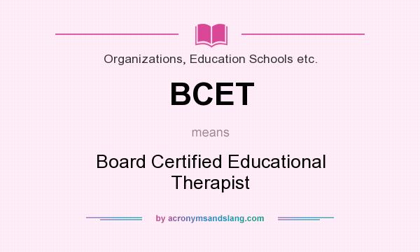What does BCET mean? It stands for Board Certified Educational Therapist