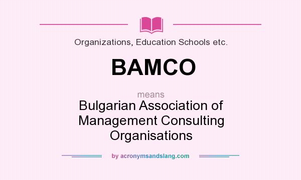 What does BAMCO mean? It stands for Bulgarian Association of Management Consulting Organisations