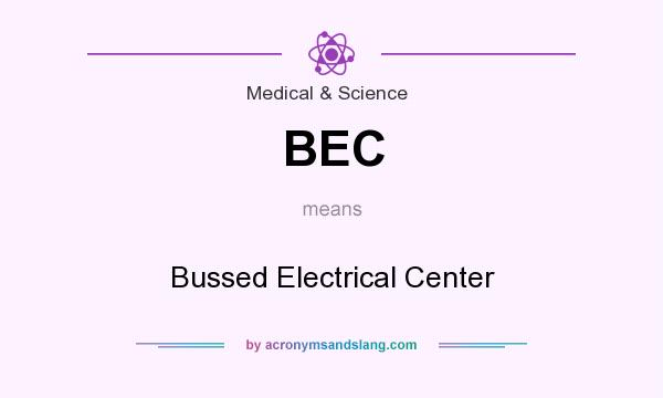 What does BEC mean? It stands for Bussed Electrical Center