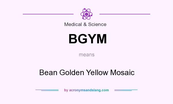 What does BGYM mean? It stands for Bean Golden Yellow Mosaic