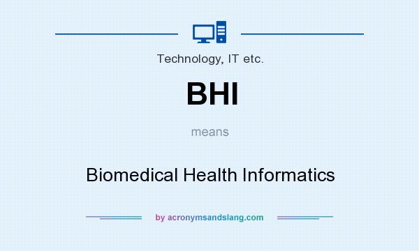 What does BHI mean? It stands for Biomedical Health Informatics