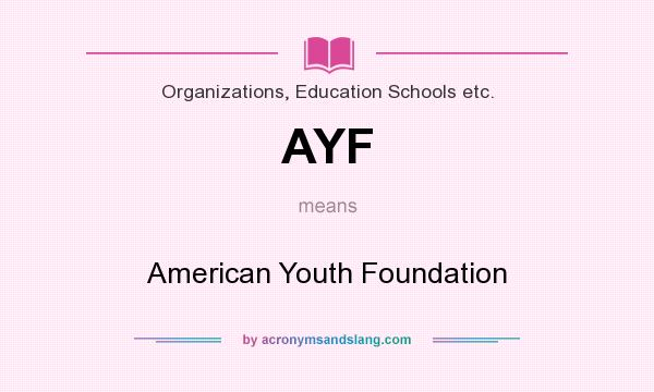 What does AYF mean? It stands for American Youth Foundation