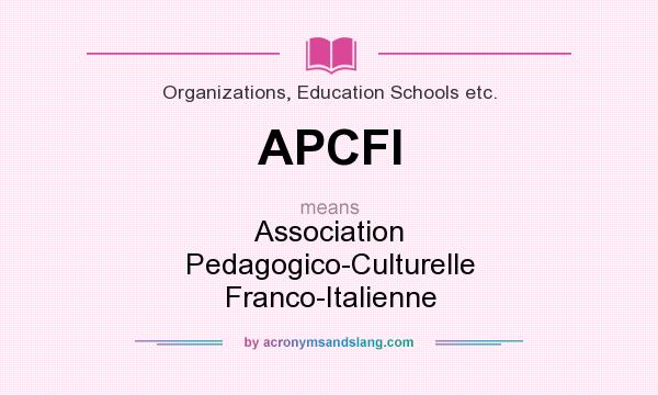 What does APCFI mean? It stands for Association Pedagogico-Culturelle Franco-Italienne