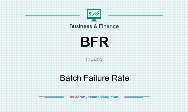 What does BFR mean? It stands for Batch Failure Rate