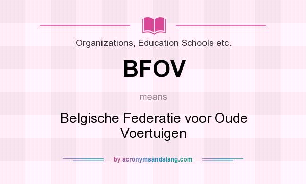 What does BFOV mean? It stands for Belgische Federatie voor Oude Voertuigen
