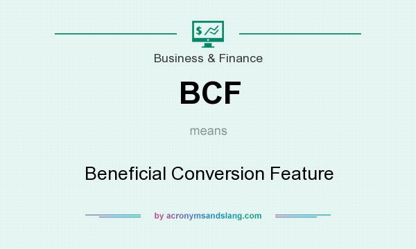 What does BCF mean? It stands for Beneficial Conversion Feature